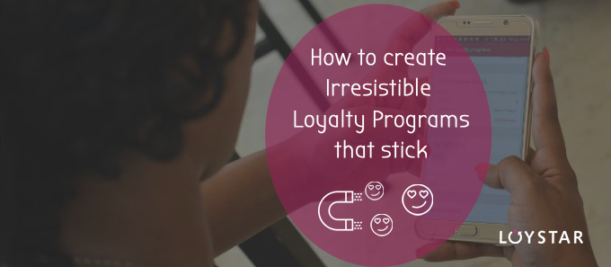 How to create irrisitible Loyalty programs